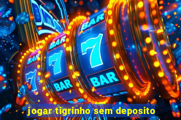 jogar tigrinho sem deposito